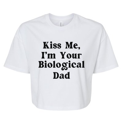 Kiss Me Im Your Biological Dad Funny Daddy Gift Bella+Canvas Jersey Crop Tee