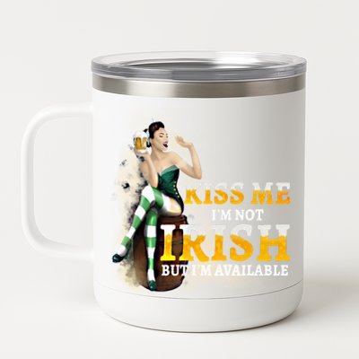 Kiss Me Im Not Irish But Im Available Saint Patricks Cool Gift 12 oz Stainless Steel Tumbler Cup