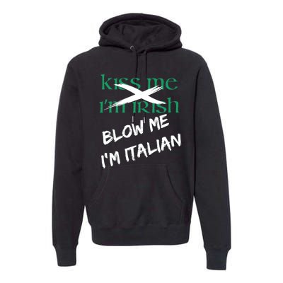 Kiss Me IM Irish Blow Me IM Italian Premium Hoodie