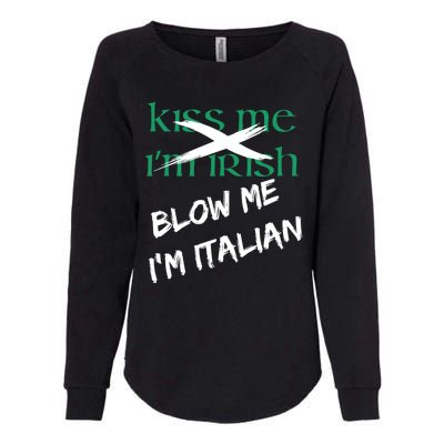 Kiss Me IM Irish Blow Me IM Italian Womens California Wash Sweatshirt