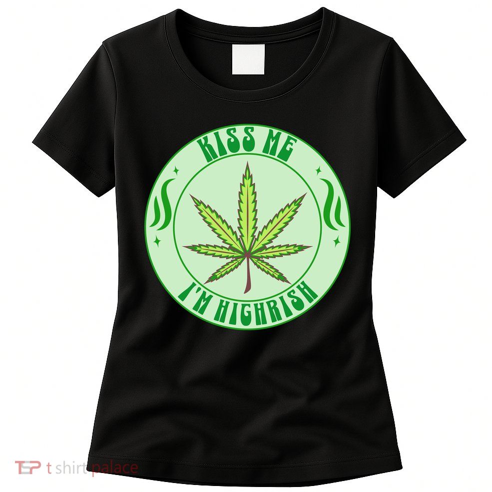 Kiss Me I'm Highrish St Patrick's Day Weed Stoner Womens T-Shirt