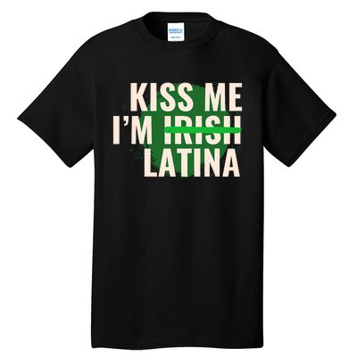 Kiss Me I’M Irish Latina Funny Hispanic St Patricks Day Tall T-Shirt