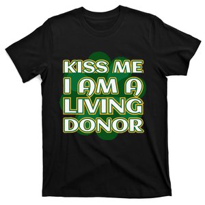 Kiss Me I'm A Living Donor St. Patrick's Organ Donor T-Shirt