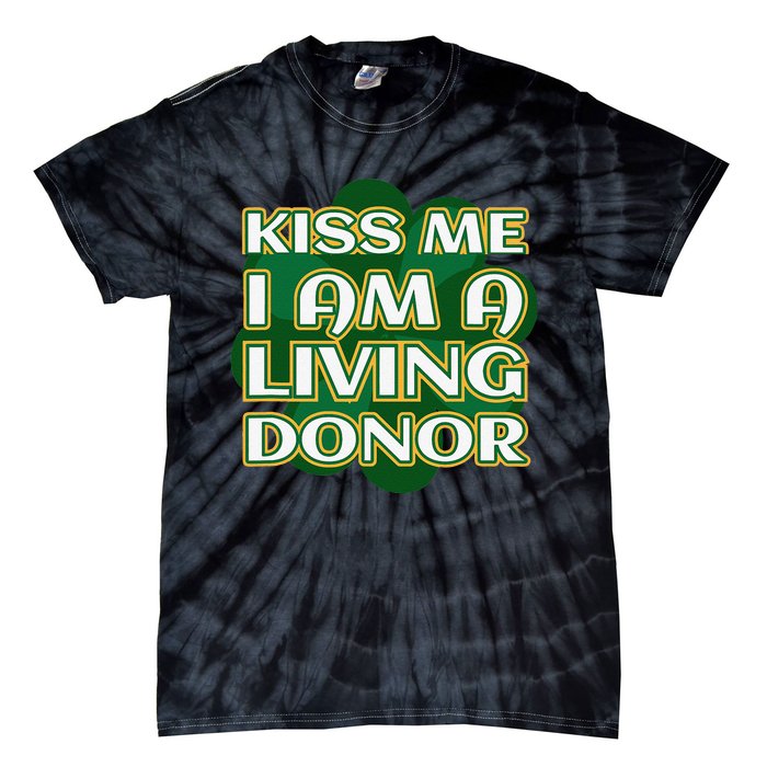 Kiss Me I'm A Living Donor St. Patrick's Organ Donor Tie-Dye T-Shirt