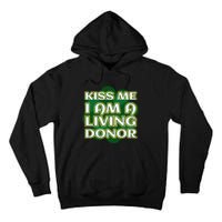 Kiss Me I'm A Living Donor St. Patrick's Organ Donor Tall Hoodie