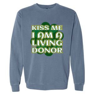 Kiss Me I'm A Living Donor St. Patrick's Organ Donor Garment-Dyed Sweatshirt