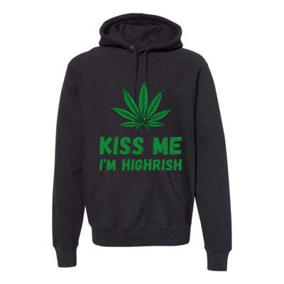 Kiss Me I'm Highrish Funny St. Patricks Day Premium Hoodie