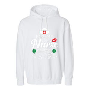 Kiss Me I'm A Nurse Or Irish Nurse Ing Gift Garment-Dyed Fleece Hoodie