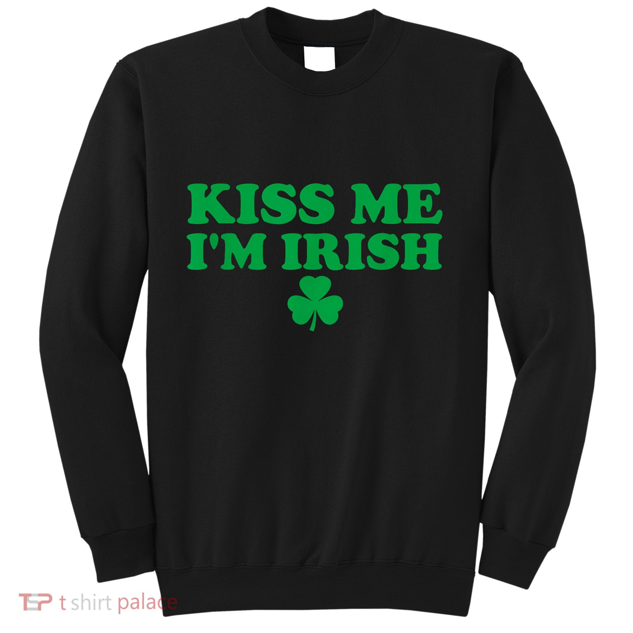 Kiss Me IM Irish Lucky Shamrock St.Patricks Day For Couple Sweatshirt