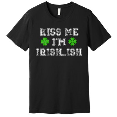 Kiss Me I'm Irish...ish Humor Funny St. Paddys Day Premium T-Shirt