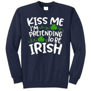 Kiss Me I'm Pretending To Be Irish Tall Sweatshirt