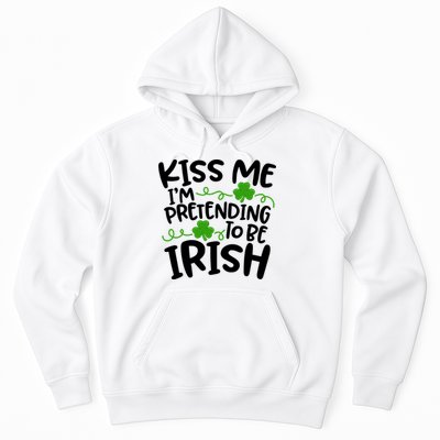Kiss Me I'm Pretending To Be Irish Hoodie