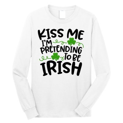 Kiss Me I'm Pretending To Be Irish Long Sleeve Shirt