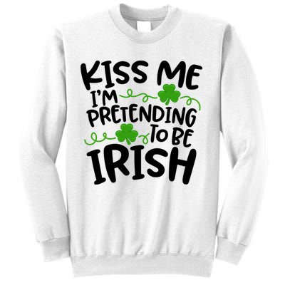 Kiss Me I'm Pretending To Be Irish Sweatshirt