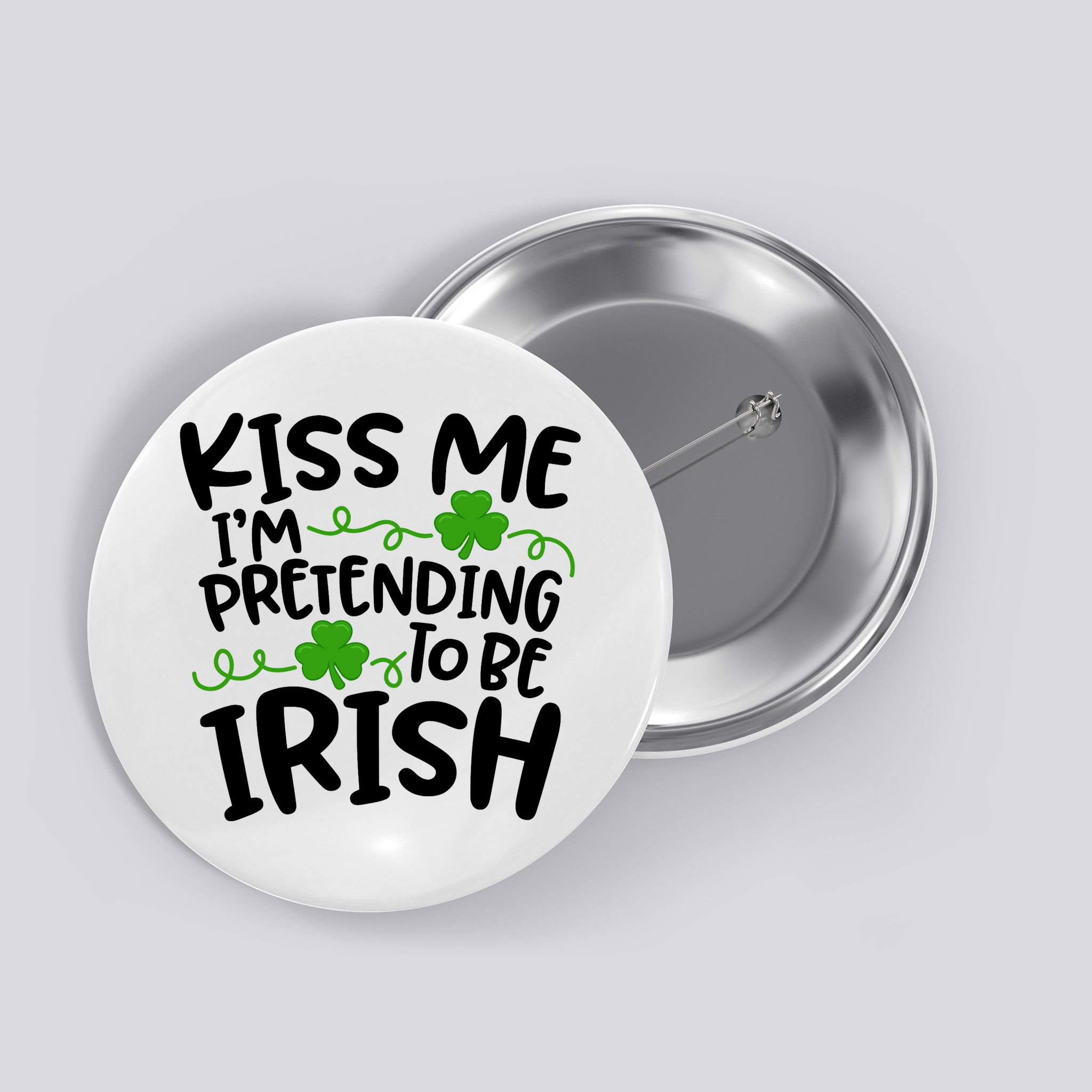 Kiss Me I'm Pretending To Be Irish Button