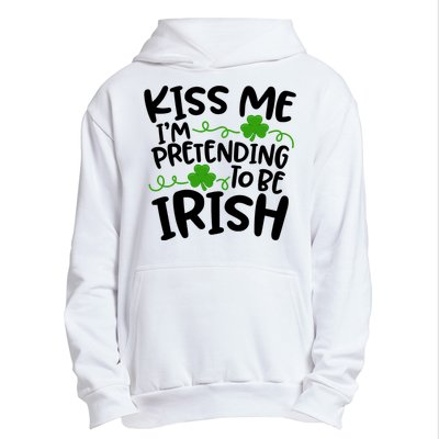 Kiss Me I'm Pretending To Be Irish Urban Pullover Hoodie