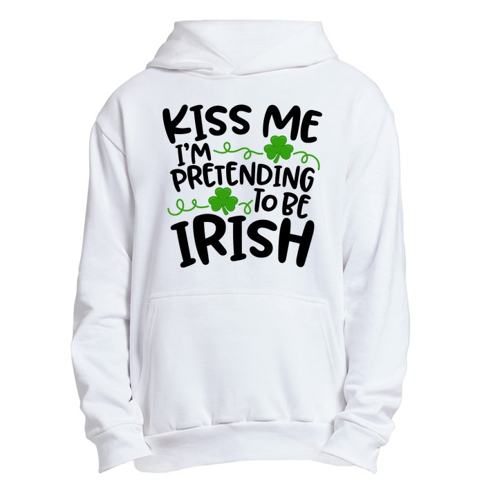 Kiss Me I'm Pretending To Be Irish Urban Pullover Hoodie