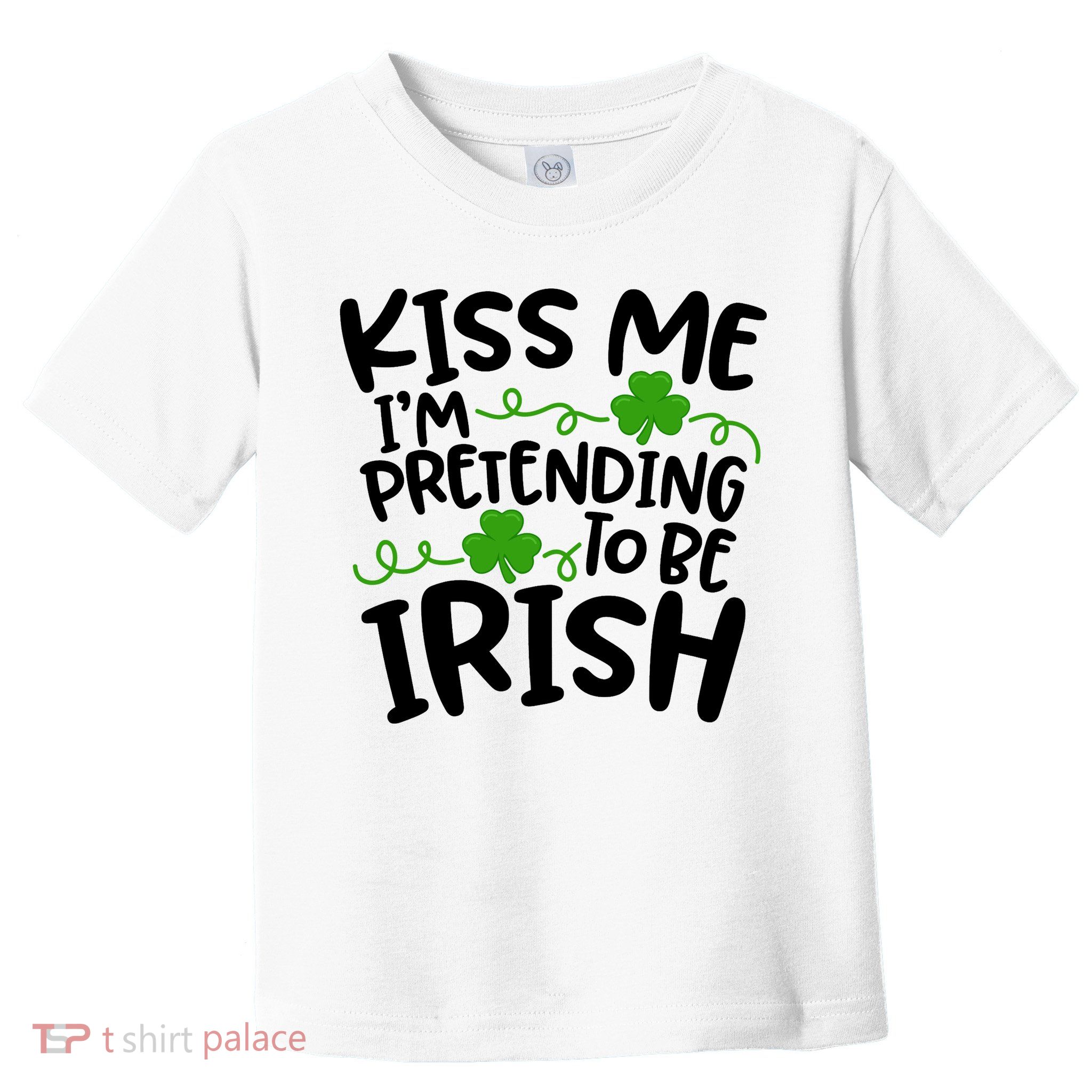 Kiss Me I'm Pretending To Be Irish Toddler T-Shirt