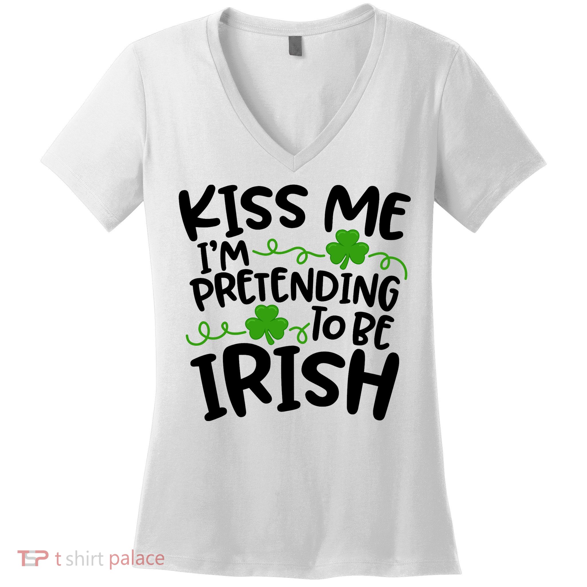 Kiss Me I'm Pretending To Be Irish Women's V-Neck T-Shirt