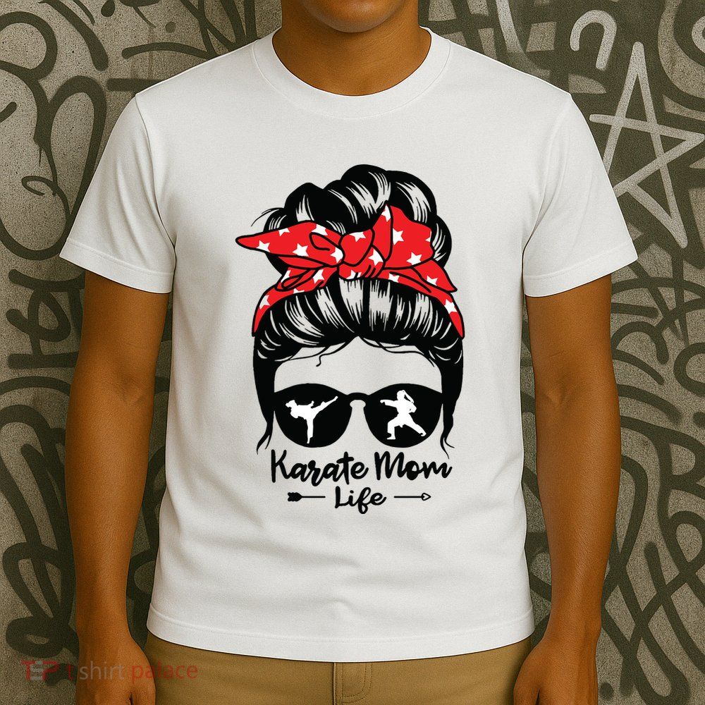 Karate Mom Life Messy Bun Hair Funny Karate T-Shirt