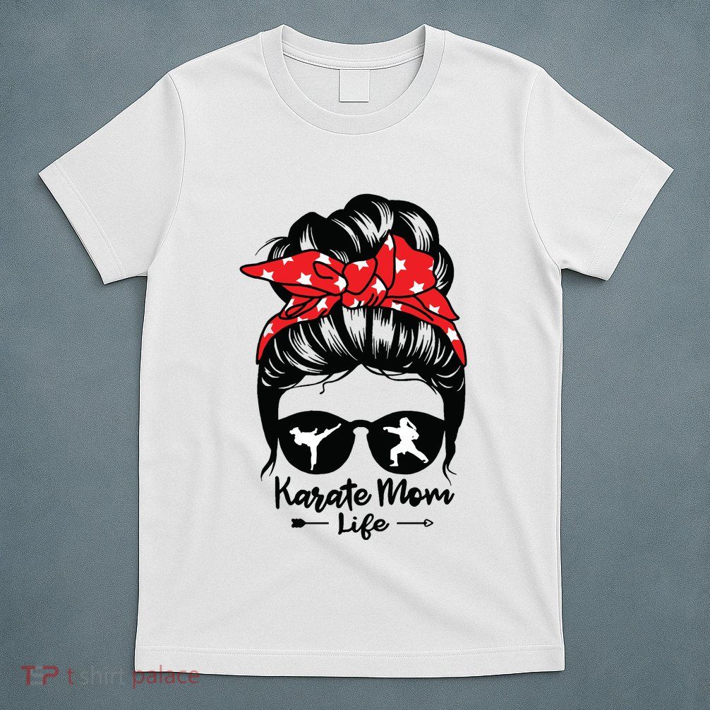 Karate Mom Life Messy Bun Hair Funny Karate T-Shirt