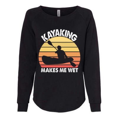 Kayaking Makes Me Wet Funny Kayak Cool Gift Womens California Wash Sweatshirt