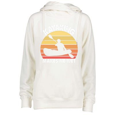 Kayaking Makes Me Wet Funny Kayak Cool Gift Womens Funnel Neck Pullover Hood