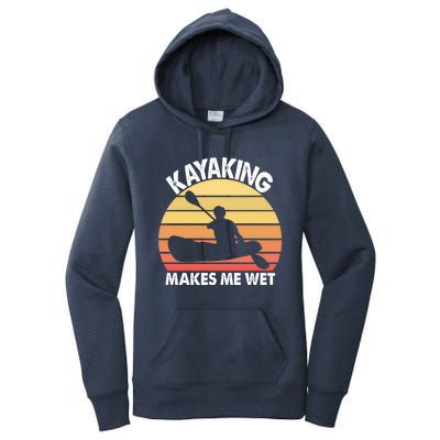 Kayaking Makes Me Wet Funny Kayak Cool Gift Women's Pullover Hoodie