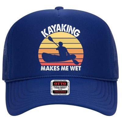 Kayaking Makes Me Wet Funny Kayak Cool Gift High Crown Mesh Back Trucker Hat