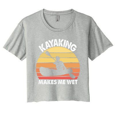 Kayaking Makes Me Wet Funny Kayak Cool Gift Women's Crop Top Tee