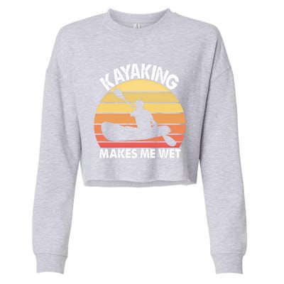 Kayaking Makes Me Wet Funny Kayak Cool Gift Cropped Pullover Crew