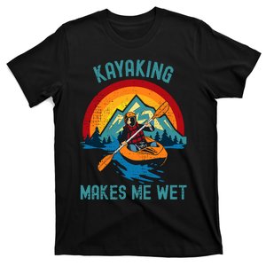 Kayaking Makes Me Wet T-Shirt