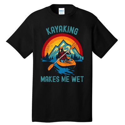 Kayaking Makes Me Wet Tall T-Shirt