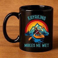 Kayaking Makes Me Wet 11oz C Handle Ceramic Mug