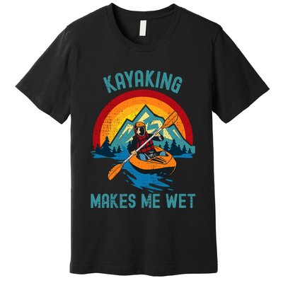 Kayaking Makes Me Wet Premium T-Shirt