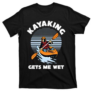 Kayaking Makes Me Wet Kayak River Funny Canoeing Rowing Boat Great Gift T-Shirt