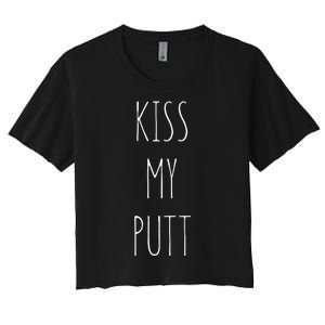 Kiss My Putt Funny Cute Golf Joke dad Women's Crop Top Tee