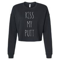 Kiss My Putt Funny Cute Golf Joke dad Cropped Pullover Crew