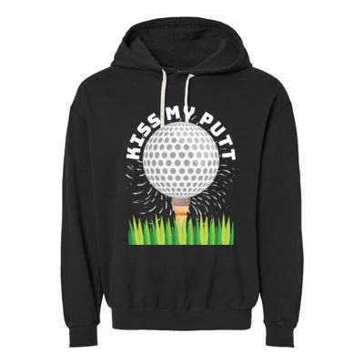 Kiss My Putt For Golfers Funny Gift Garment-Dyed Fleece Hoodie