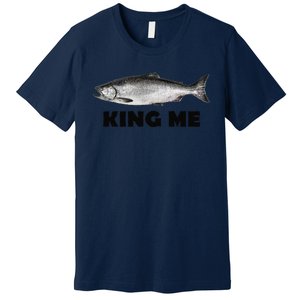 King Me Salmon Fishing Premium T-Shirt