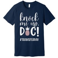 Knock Me Up Doc Transfer Day Ivf Transfer Day Couple Premium T-Shirt