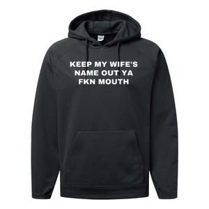 Keep My Wife's Name Out Ya Fkn Mouth Performance Fleece Hoodie