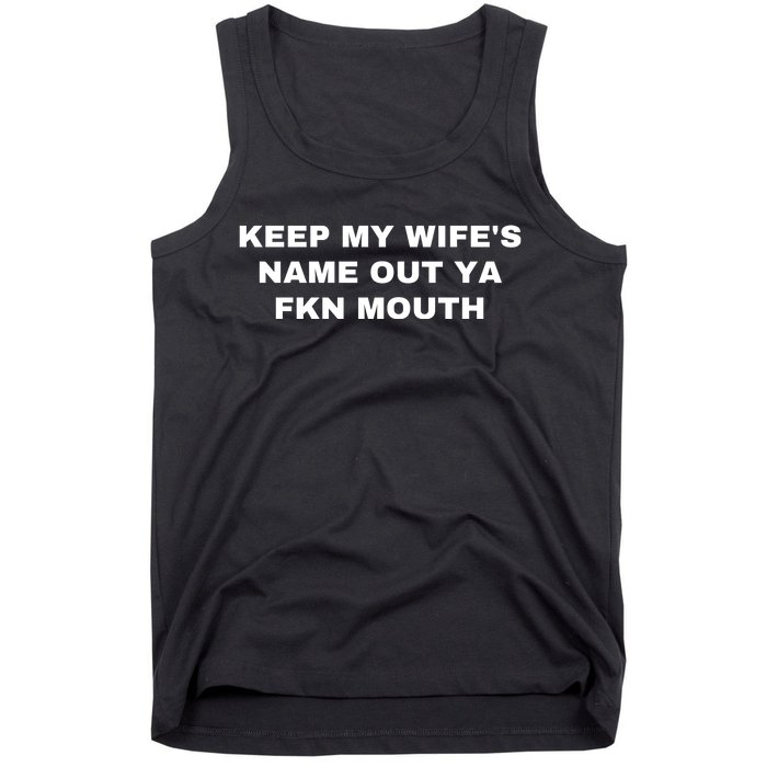 Keep My Wife's Name Out Ya Fkn Mouth Tank Top