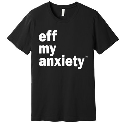 Kimberly Nichols Eff My Anxiety Premium T-Shirt