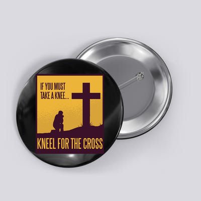 Kneel For The Cross Christian Button