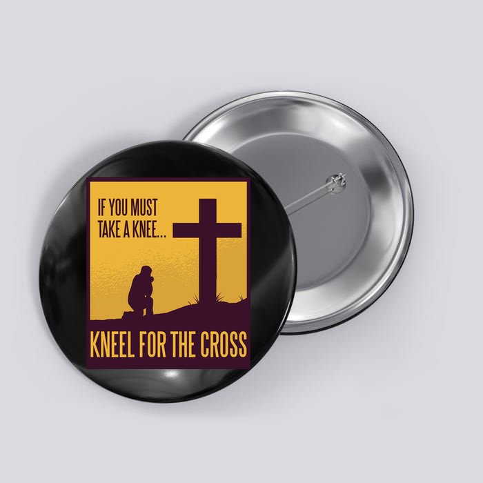 Kneel For The Cross Christian Button