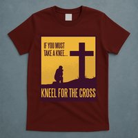 Kneel For The Cross Christian T-Shirt