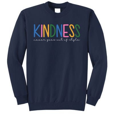 Kindness Never Goes Out Of Style Colorful Tall Sweatshirt