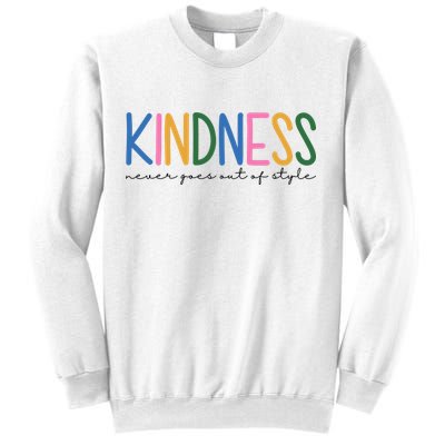 Kindness Never Goes Out Of Style Colorful Sweatshirt