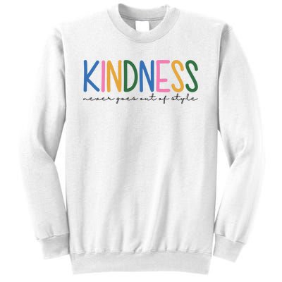 Kindness Never Goes Out Of Style Colorful Sweatshirt